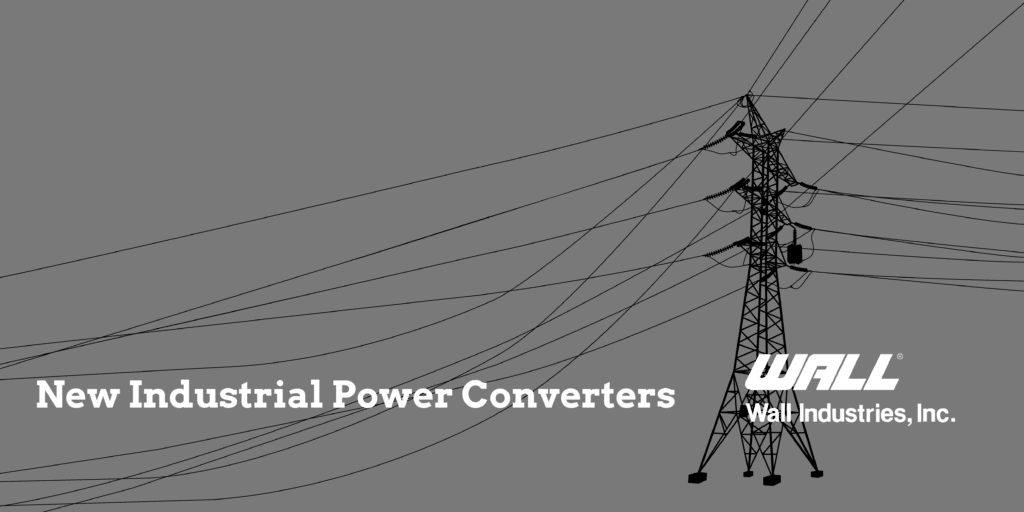 Wall Industries New Industrial Power Converters
